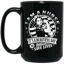 Nurse Coffee Mug I Am A Nurse It's A Beautiful Day To Save Lives Funny Nurse 11oz - 15oz Black Mug