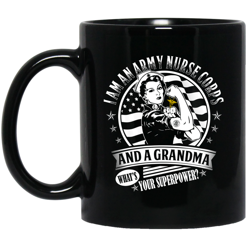 Nurse Coffee Mug I Am An Army Nurse Corps And A Grandma What Your Superpower 11oz - 15oz Black Mug