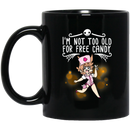 Nurse Coffee Mug I Am Not Too Old For Free Candy Funny Halloween Nurse 11oz - 15oz Black Mug