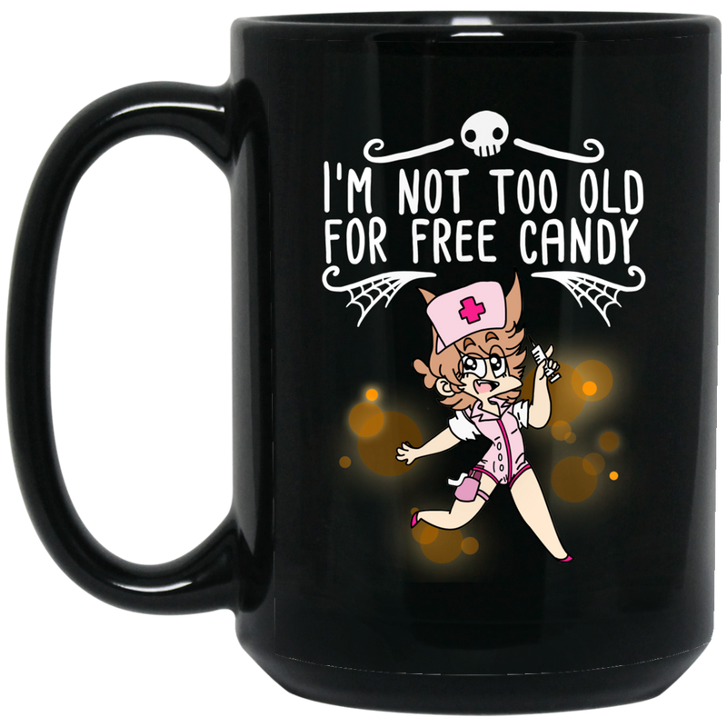 Nurse Coffee Mug I Am Not Too Old For Free Candy Funny Halloween Nurse 11oz - 15oz Black Mug