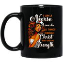 Nurse Coffee Mug I Am Nurse I Can Do All Thing Through Christ Who Gives Me Strength Nurse 11oz - 15oz Black Mug