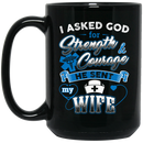 Nurse Coffee Mug I Asked God For Strength And Courage He Sent My Wife Nurse 11oz - 15oz Black Mug