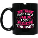 Nurse Coffee Mug I Don't Cuss Like A Sailor I Cuss Like A Nurse 11oz - 15oz Black Mug