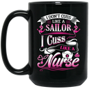 Nurse Coffee Mug I Don't Cuss Like A Sailor I Cuss Like A Nurse 11oz - 15oz Black Mug