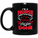 Nurse Coffee Mug I Don't Stop When I'm Tired I Stop When I'm Done Nurse 11oz - 15oz Black Mug