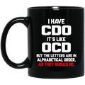 Nurse Coffee Mug I have CDO It's Like OCD Funny Nurse 11oz - 15oz Black Mug