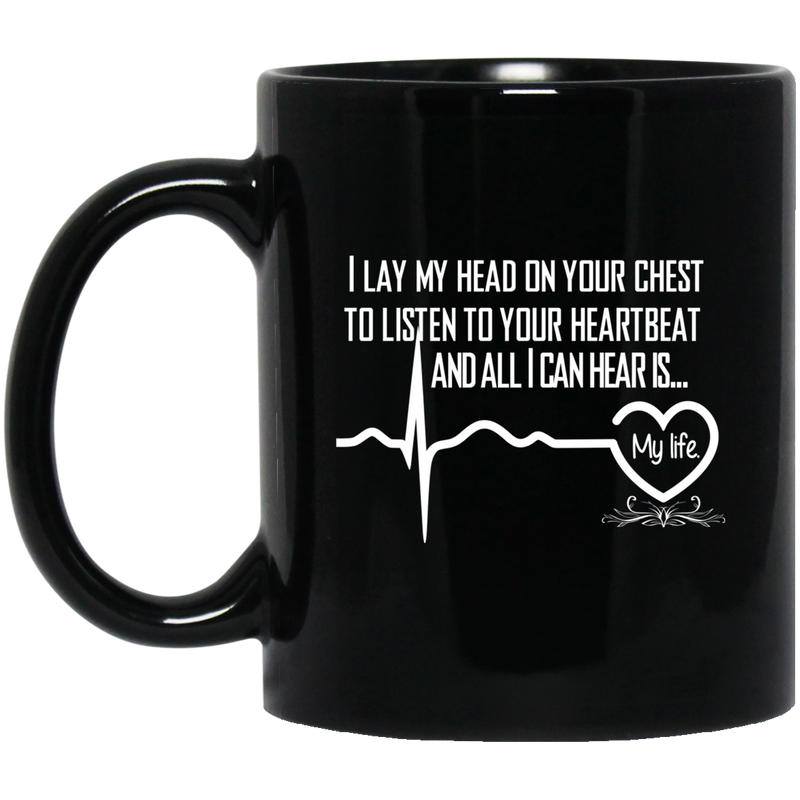 Nurse Coffee Mug I Lay My Heart On Your Chest To Listen To Your Heartbeat My Life Nurse 11oz - 15oz Black Mug