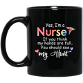 Nurse Coffee Mug I'm A Nurse If You Think My Hand Are Full You Should See My Heart 11oz - 15oz Black Mug