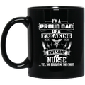 Nurse Coffee Mug I'm A Proud Dad Of A Freaking Awesome Nurse 11oz - 15oz Black Mug