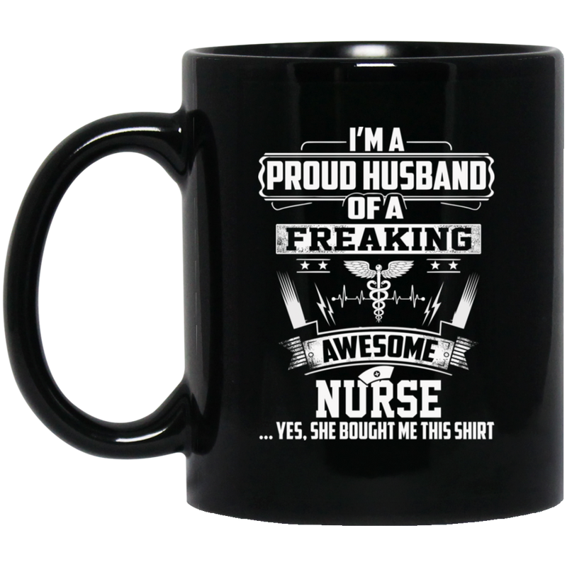 Nurse Coffee Mug I'm A Proud Husband Of A Freaking Awesome Nurse 11oz - 15oz Black Mug