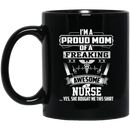 Nurse Coffee Mug I'm A Proud Mom Of A Freaking Awesome Nurse 11oz - 15oz Black Mug