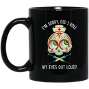Nurse Coffee Mug I'm Sorry Did I Roll My Eyes Out Loud Skull Nurse 11oz - 15oz Black Mug