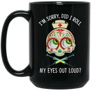 Nurse Coffee Mug I'm Sorry Did I Roll My Eyes Out Loud Skull Nurse 11oz - 15oz Black Mug