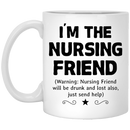 Nurse Coffee Mug I'm The Nursing Friend Will Be Drunk And Lost Also Just Send Help 11oz - 15oz White Mug