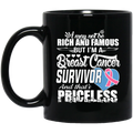 Nurse Coffee Mug I May Not be Rich And Famous But I'm A Breast Cancer Survivor Priceless 11oz - 15oz Black Mug