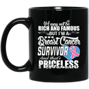 Nurse Coffee Mug I May Not be Rich And Famous But I'm A Breast Cancer Survivor Priceless 11oz - 15oz Black Mug