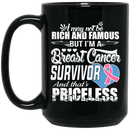 Nurse Coffee Mug I May Not be Rich And Famous But I'm A Breast Cancer Survivor Priceless 11oz - 15oz Black Mug