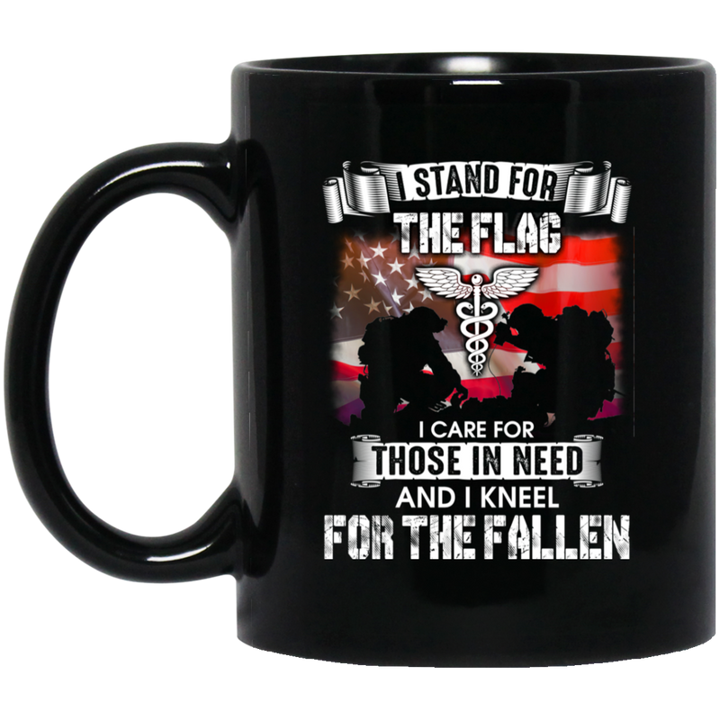 Nurse Coffee Mug I Stand For The Flag I Care For Those In Need I Kneel For The Fallen Nurse 11oz - 15oz Black Mug