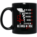 Nurse Coffee Mug I've Seen Smelled It Touched It Heard It Stepped In It Retired Nurse 11oz - 15oz Black Mug