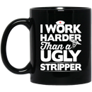 Nurse Coffee Mug I Work Harder Than A Ugly Stripper Funny Nurse 11oz - 15oz Black Mug