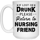 Nurse Coffee Mug If Lost Or Drunk Please Return To Nursing Friend 11oz - 15oz White Mug