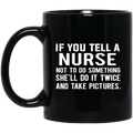 Nurse Coffee Mug If You Tell A Nurse Not To Do Something She'll Do It Twice 11oz - 15oz Black Mug