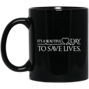 Nurse Coffee Mug It's A Beautiful Day To Save Lives Funny Nurse 11oz - 15oz Black Mug
