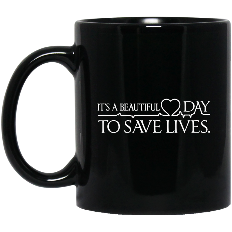 Nurse Coffee Mug It's A Beautiful Day To Save Lives Funny Nurse 11oz - 15oz Black Mug