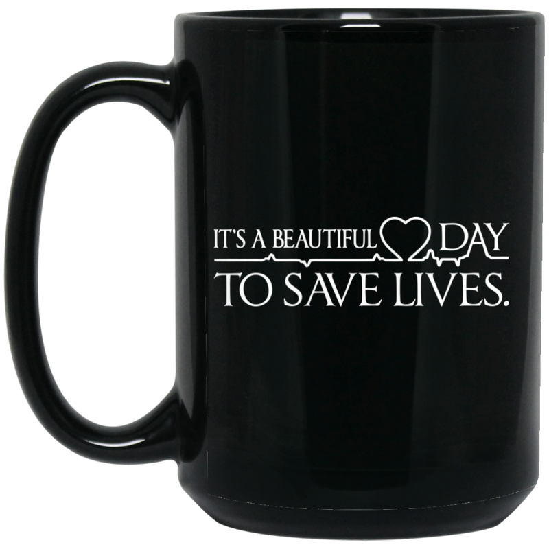 Nurse Coffee Mug It's A Beautiful Day To Save Lives Funny Nurse 11oz - 15oz Black Mug