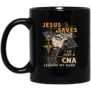 Nurse Coffee Mug Jesus Saves I'm Just A CNA Lending My Hand Nurse 11oz - 15oz Black Mug