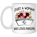 Nurse Coffee Mug Just A Woman Who Loves Nursing Flowers Funny Nurse 11oz - 15oz White Mug