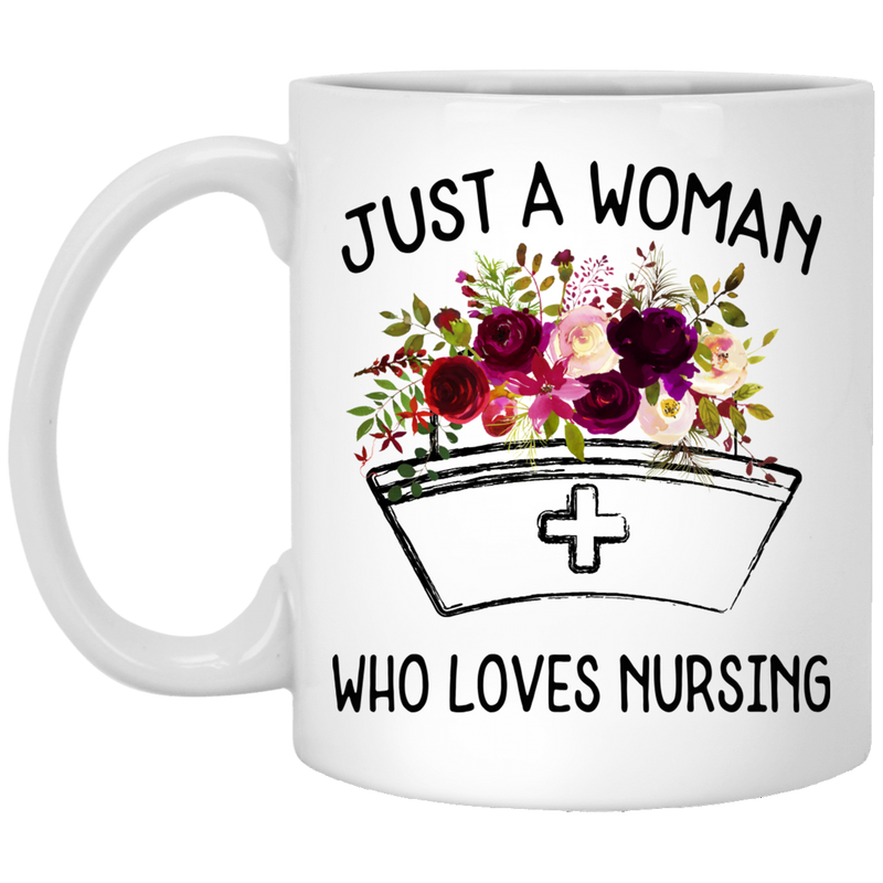 Nurse Coffee Mug Just A Woman Who Loves Nursing Flowers Funny Nurse 11oz - 15oz White Mug