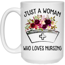 Nurse Coffee Mug Just A Woman Who Loves Nursing Flowers Funny Nurse 11oz - 15oz White Mug