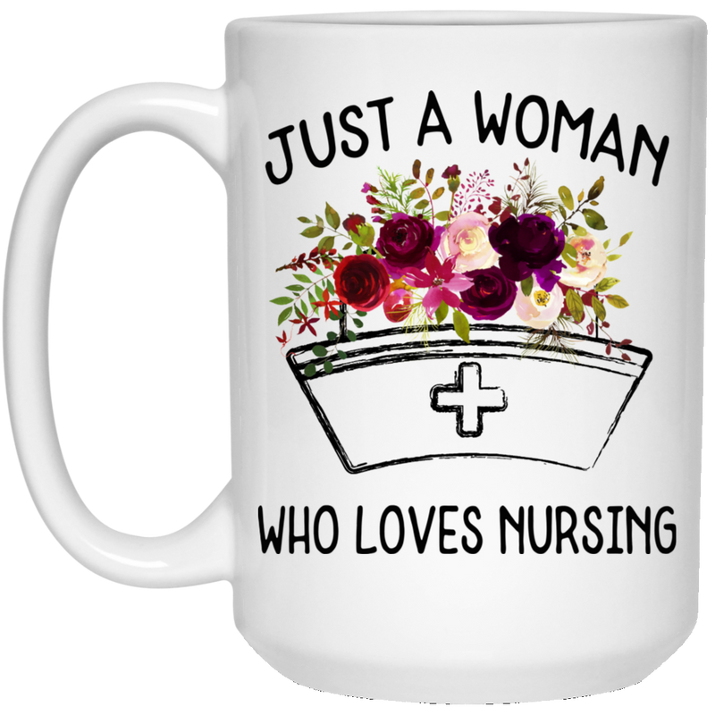 Nurse Coffee Mug Just A Woman Who Loves Nursing Flowers Funny Nurse 11oz - 15oz White Mug