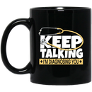Nurse Coffee Mug Keep Talking I'm Dignosing You Funny Nurse 11oz - 15oz Black Mug