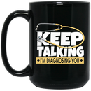 Nurse Coffee Mug Keep Talking I'm Dignosing You Funny Nurse 11oz - 15oz Black Mug