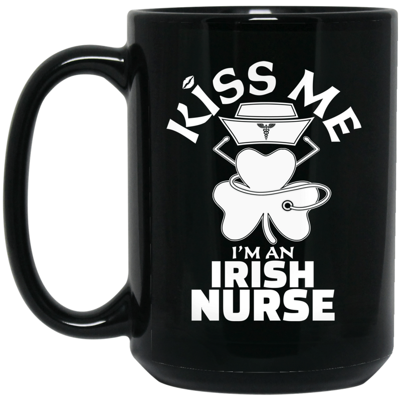 Nurse Coffee Mug Kiss Me I'm An Irish Nurse Shamrock Funny Nurse 11oz - 15oz Black Mug
