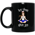 Nurse Coffee Mug Let That Shit Go Yoga Funny Gift Nurse 11oz - 15oz Black Mug