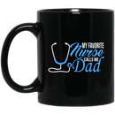 Nurse Coffee Mug My Favorite Nurse Calls Me Dad Nurse Dad Funny Gift For Men 11oz - 15oz Black Mug