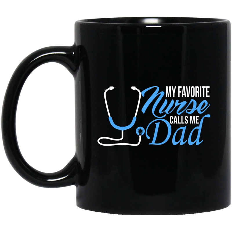 Nurse Coffee Mug My Favorite Nurse Calls Me Dad Nurse Dad Funny Gift For Men 11oz - 15oz Black Mug