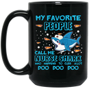 Nurse Coffee Mug My Favorite People Call Me Nurse Shark Who Happens To Cuss Alot 11oz - 15oz Black Mug