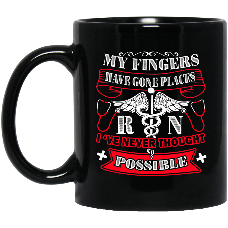 Nurse Coffee Mug My Fingers Have Gone Places RN I've Never Thought Possible 11oz - 15oz Black Mug