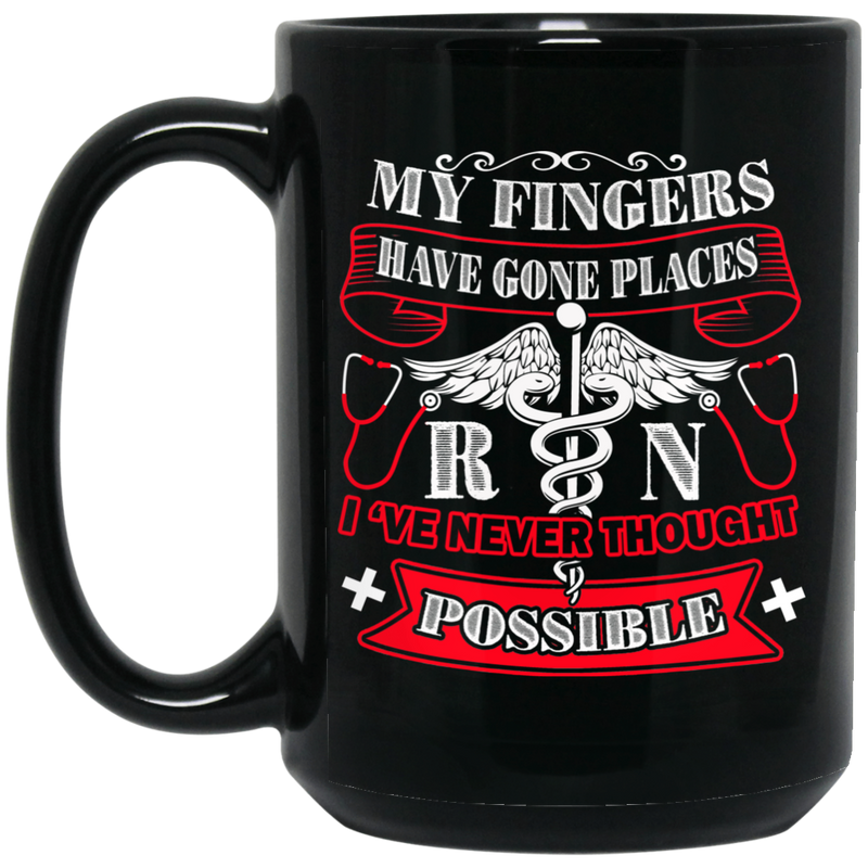 Nurse Coffee Mug My Fingers Have Gone Places RN I've Never Thought Possible 11oz - 15oz Black Mug