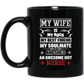 Nurse Coffee Mug My Wife Is My Rock My Best Friend My Soulmate And Awesome Hot Nurse Funny 11oz - 15oz Black Mug