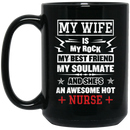 Nurse Coffee Mug My Wife Is My Rock My Best Friend My Soulmate And Awesome Hot Nurse Funny 11oz - 15oz Black Mug
