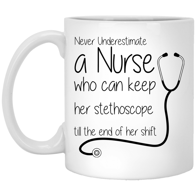 Nurse Coffee Mug Never Underestimate A Nurse Who Can Keep Her Stethoscope Funny Nurse 11oz - 15oz White Mug