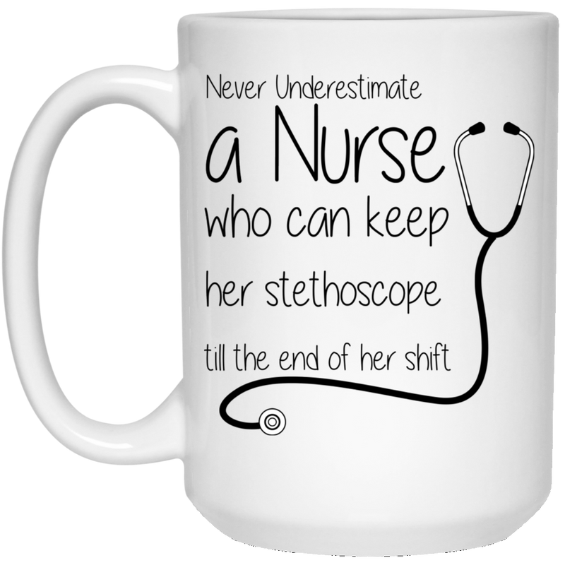 Nurse Coffee Mug Never Underestimate A Nurse Who Can Keep Her Stethoscope Funny Nurse 11oz - 15oz White Mug