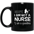 Nurse Coffee Mug Nope I Am Not A Nurse I Am A Grandma Funny Nurse 11oz - 15oz Black Mug