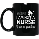Nurse Coffee Mug Nope I Am Not A Nurse I Am A Grandma Funny Nurse 11oz - 15oz Black Mug