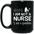 Nurse Coffee Mug Nope I Am Not A Nurse I Am A Grandma Funny Nurse 11oz - 15oz Black Mug